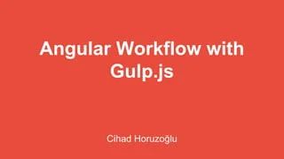 Using Gulp To Improve Your Angular Workflow Speaker Deck - High Resolution Nature Photos for Desktop