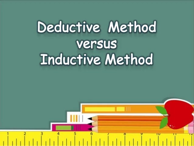 Deductive and inductive method of teching Deductive and inductive method of teching