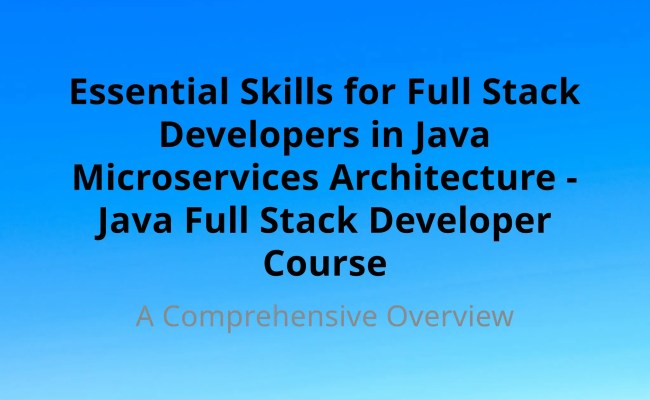 Essential Skills For Full Stack Developers In Java Microservices ...