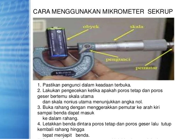 Lakukan pengecekan ketika apakah poros tetap dan poros geser bertemu skala dan skala nonius utama menunjukkan angka nol. Mikrometer Sekrup