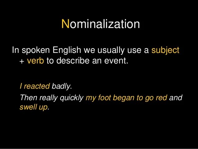 As a reminder, a noun is a person, place, thing, or idea. Nominalization intro