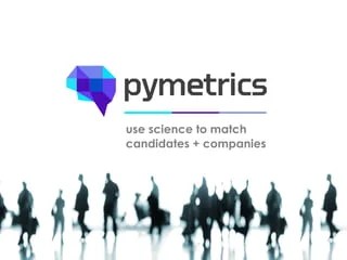 If you apply to a job that has . Pymetrics Using Science Technology To Improve Recruiting For All
