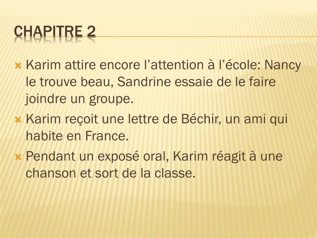 Ppt La Route De Chlifa Powerpoint Presentation Free Download Id 1872190 Alternately told from the perspective of an unnamed classmate and Karims diary the opening section of the novel establishes how Karim garners unwanted attention from both boys and girls with.