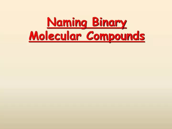 Ionic binary compounds contain a metal cation and an anion made of a nonmetal or a polyatomic anion while binary molecular compounds contain two or more . Ppt Naming Binary Molecular Compounds Powerpoint Presentation Free Download Id 2170521
