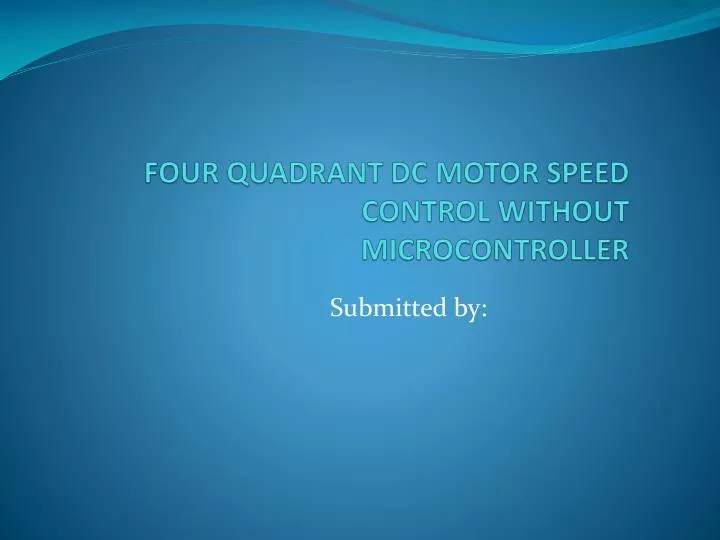 Ppt Four Quadrant Dc Motor Speed Control Without