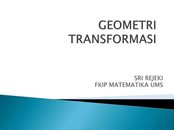 Contoh kecil penerapan transformasi adalah ketika kita bercermin. PPT - GEOMETRI TRANSFORMASI PowerPoint Presentation, free