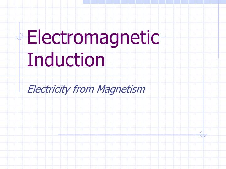 Ppt Electromagnetic Induction Powerpoint Presentation