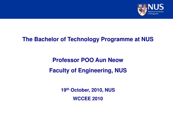 Ppt The Bachelor Of Technology Programme At Nus Professor Poo