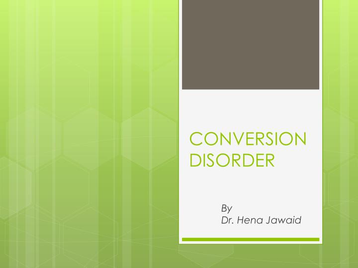 Conversion disorder is a rare condition in which your brain converts mental stress into physical symptoms. PPT - CONVERSION DISORDER PowerPoint Presentation, free