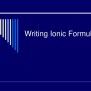 PPT - Writing Ionic Formulas PowerPoint Presentation, Free Download ...