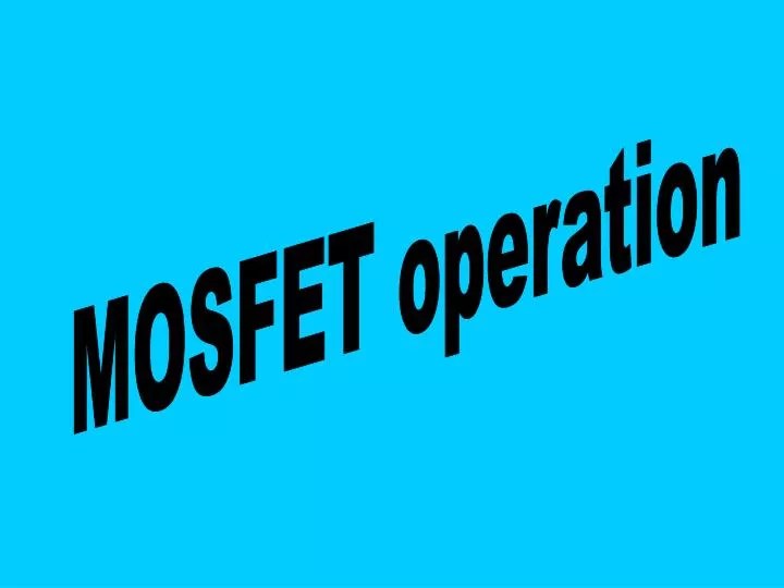 Ppt Mosfet Operation Powerpoint Presentation Free