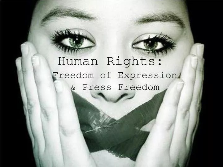 How much do you know about it? PPT - Human Rights: Freedom of Expression & Press Freedom