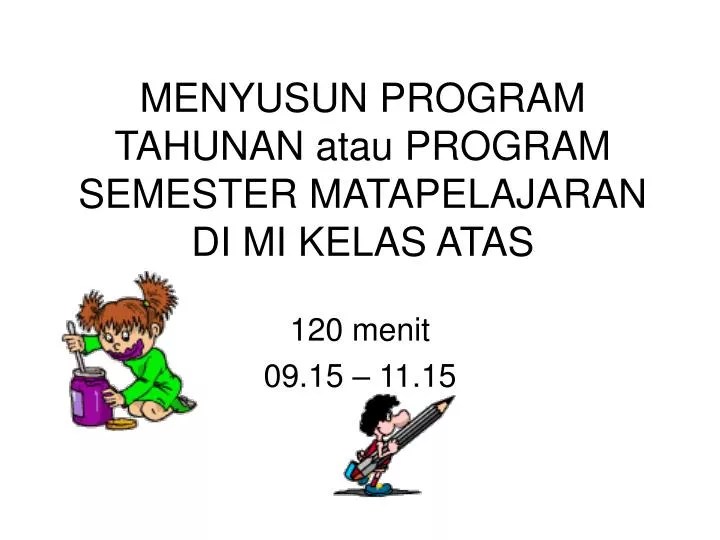 Rincian minggu efektif smp semester 2 tahun pelajaran 2019 2020 mgmp seni budaya prota distribusi alokasi waktu baru . Ppt Menyusun Program Tahunan Atau Program Semester Matapelajaran Di Mi Kelas Atas Powerpoint Presentation Id 5548272