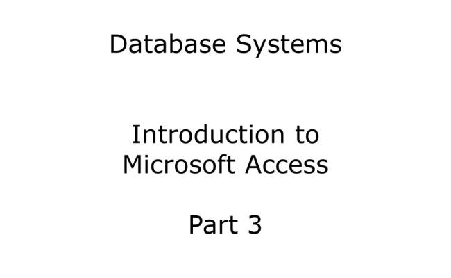 PPT - Database Systems Introduction To Microsoft Access Part 3 ...