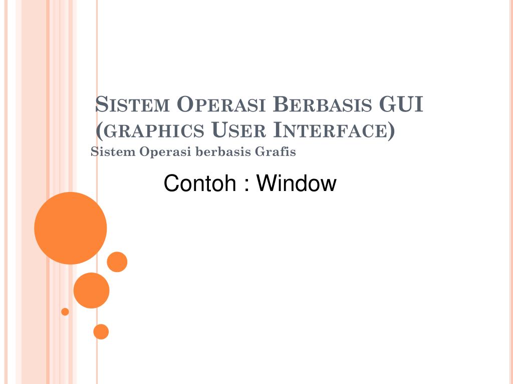 Sistem operasi atau dalam bahasa inggris: Ppt Sistem Operasi Berbasis Gui Graphics User Interface Powerpoint Presentation Id 6220645