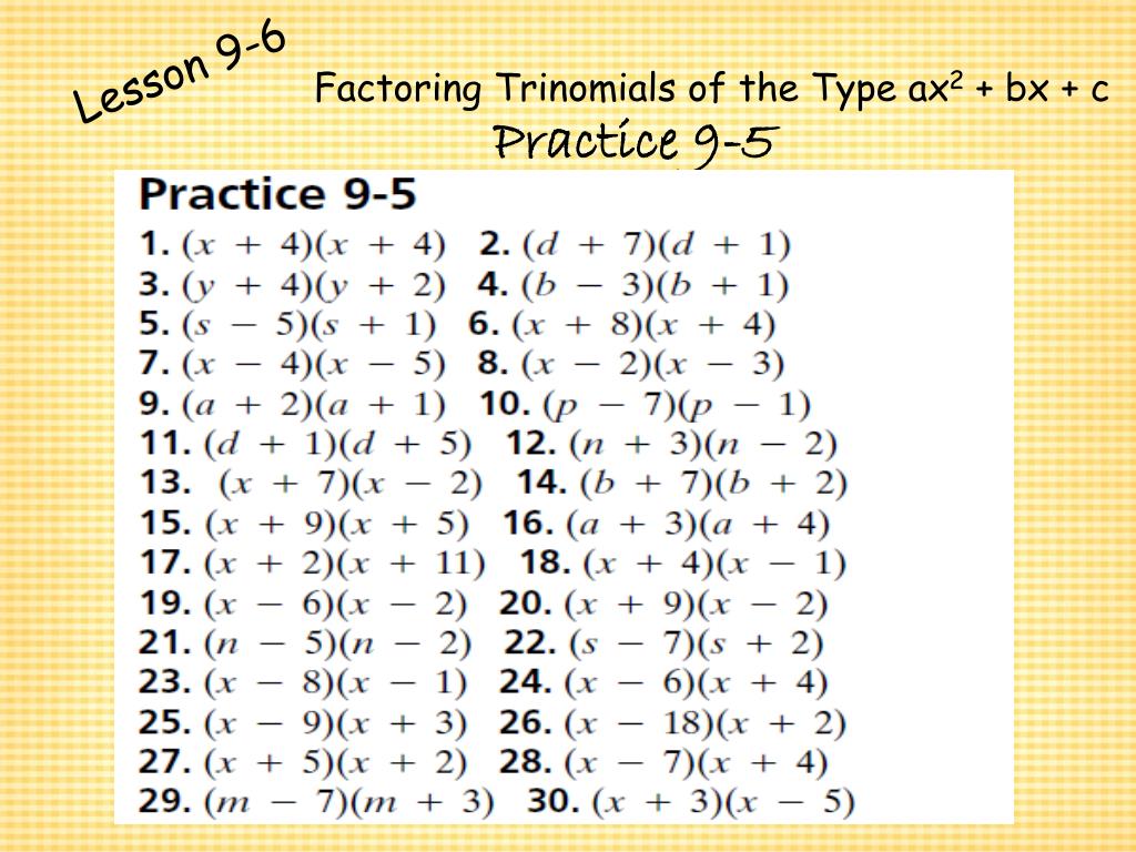 9 6 Factoring Trinomials Of The Type Ax 2 Bx C Essential Question What Is The First Thing You Should Look For When Factoring A Trinomial Ppt Download To factor a trinomial in the form x2 bx c find two integers r and s whose product is c and whose sum is b.