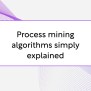 Process Mining Algorithms Simply Explained | BPI - The Destination For ...