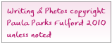 Writing & Photos copyright
Paula Parks Fulford 2010
unless noted