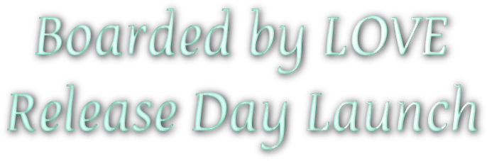 Boarded by LOVE Release Day Launch