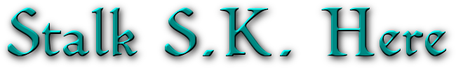 Stalk S.K. Here