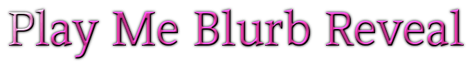 Play Me Blurb Reveal