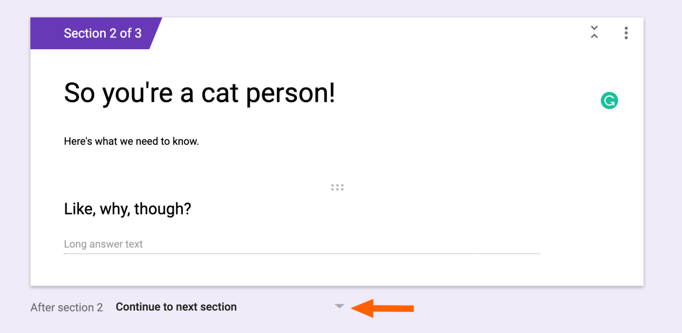 You have two options for this. How To Create Form Sections And Logic In Google Forms