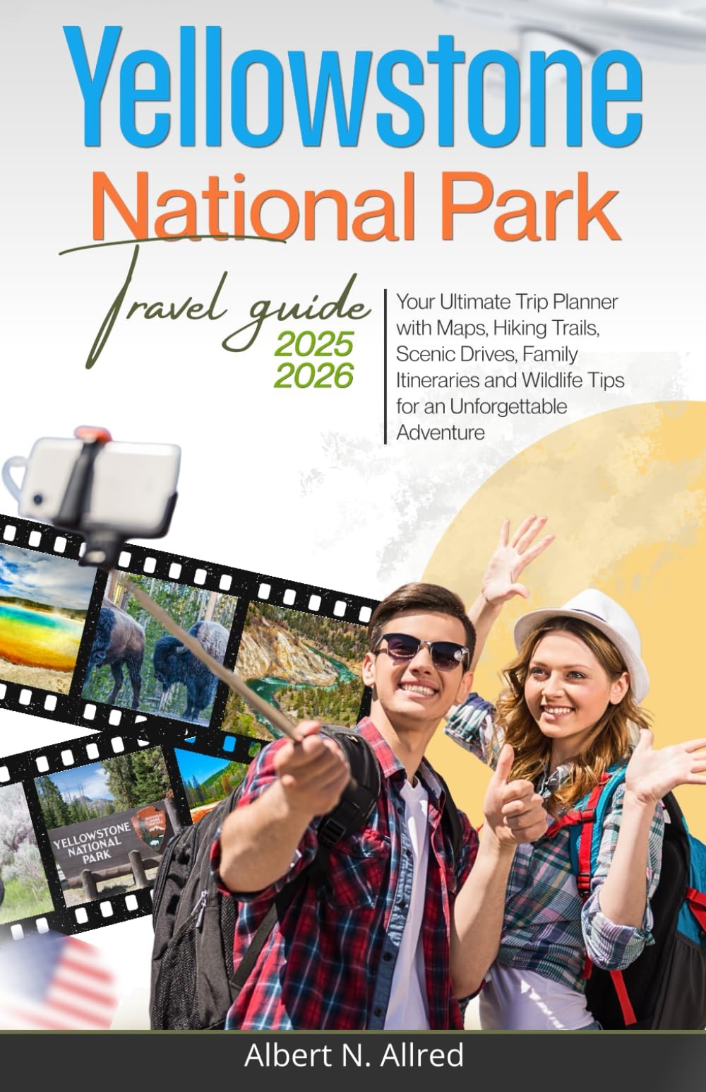 YELLOWSTONE NATIONAL PARK TRAVEL GUIDE 2025 2026 Your Ultimate Trip