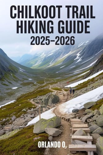 Chilkoot Trail Hiking Guide 2025 2026 Explore Trails Essential 