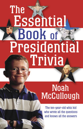 We've got 11 questions—how many will you get right? The Essential Book Of Presidential Trivia By Noah Mccullough 9781400064823 Penguinrandomhouse Com Books