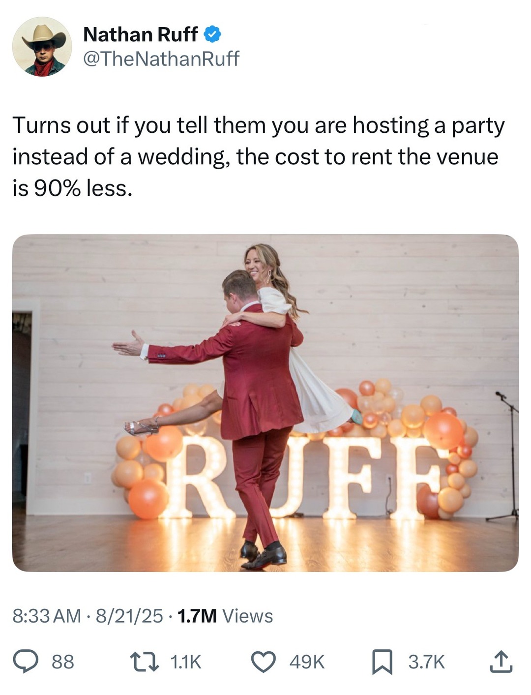 ﻿Nathan Ruff @TheNathanRuff Turns out ifyou tell them you are hosting a party instead of a wedding; the cost to rent the venue is 90% less: JFR 8.33AM 8/21/25 1.7M Views 88 4 1.1K 49K 3.7K