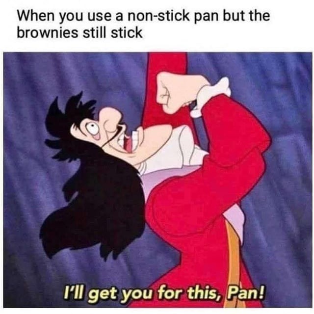 ﻿When you use a non-stick pan but the brownies still stick FIl get you for this, Pan!