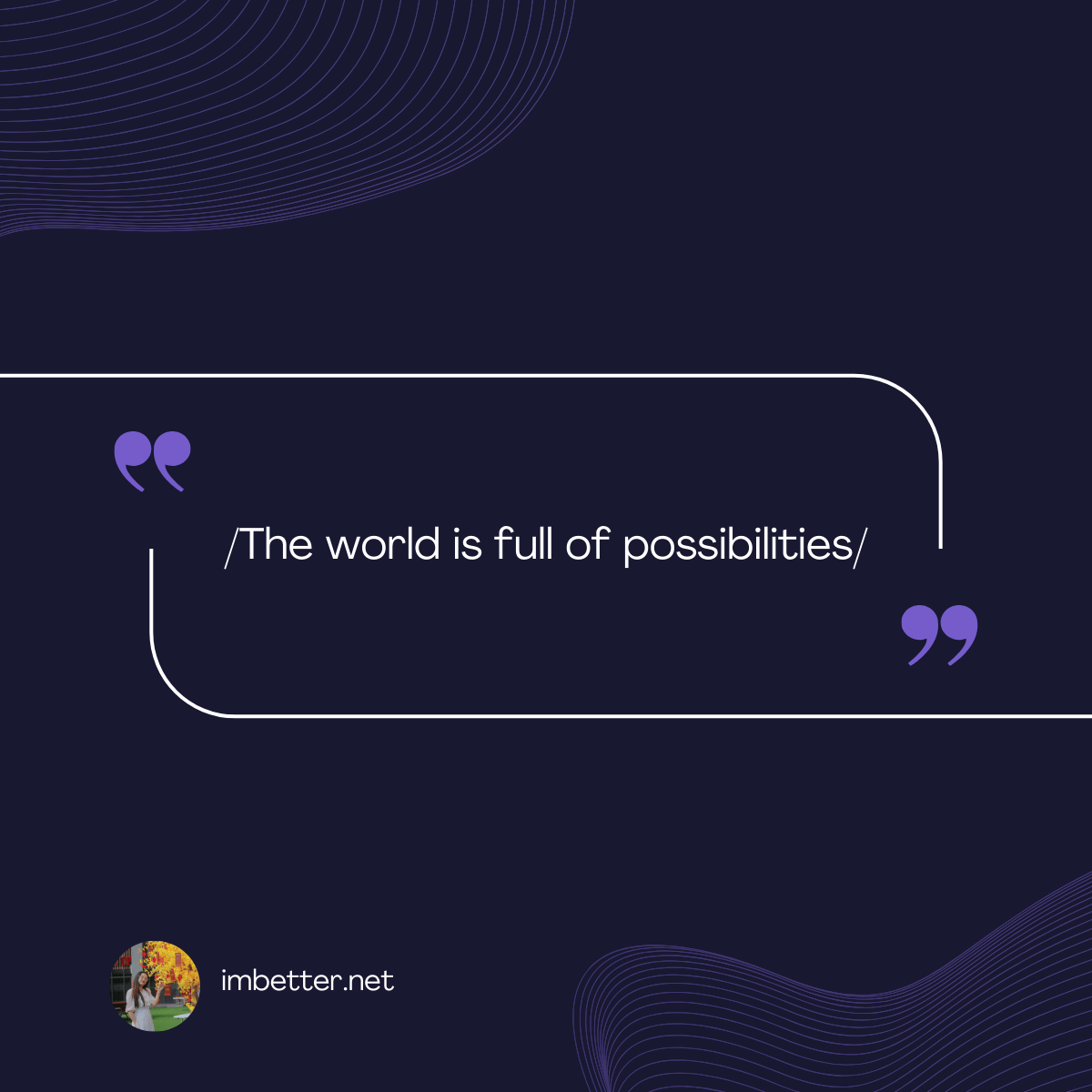 /The world is full of possibilities/