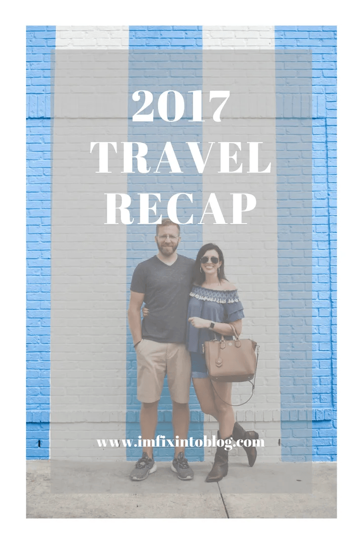 2017 Travel Recap - I'm Fixin' To - @mbg0112