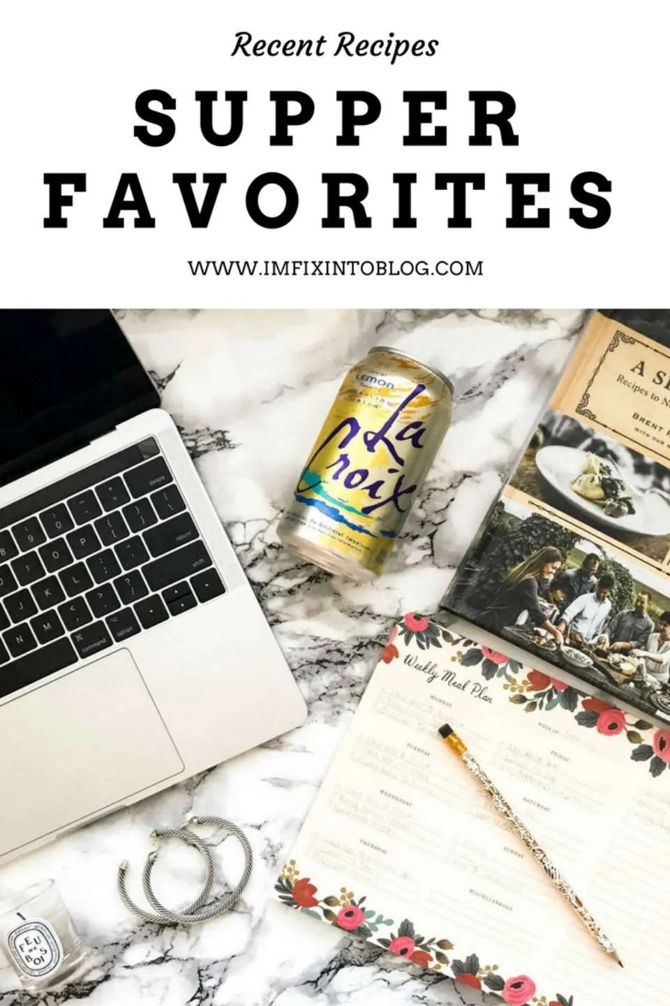 Current Favorite Supper Recipes - I'm Fixin' To - @mbg0112