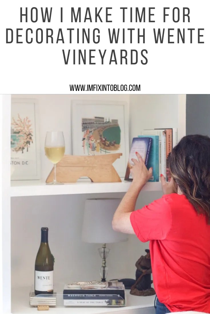 How I Make Time for Decorating with Wente Vineyards - I'm Fixin' To - @mbg0112