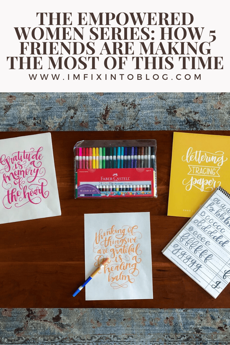 The Empowered Women Series: How 5 Friends are Making the Most of this Time - I'm Fixin' To - @mbg0112