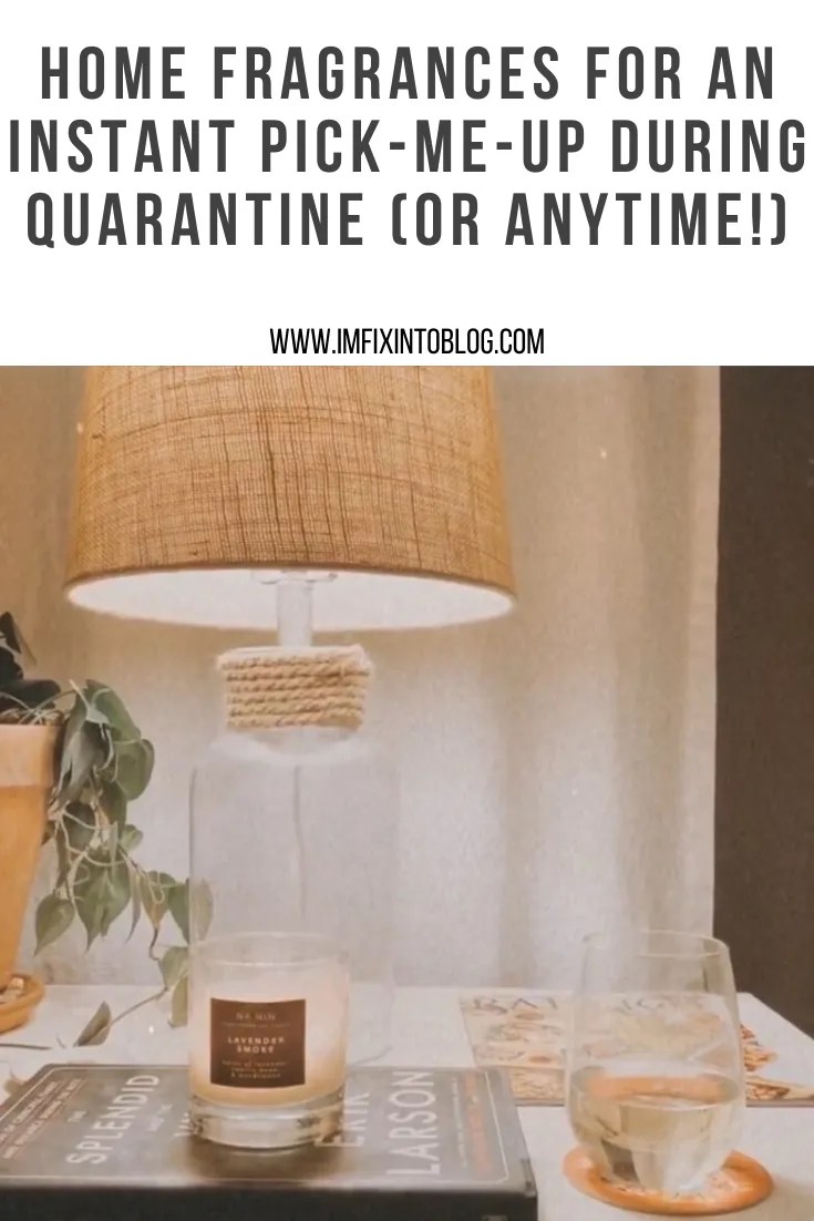 Home Fragrances for an Instant Pick-Me-Up during Quarantine (or Anytime!)