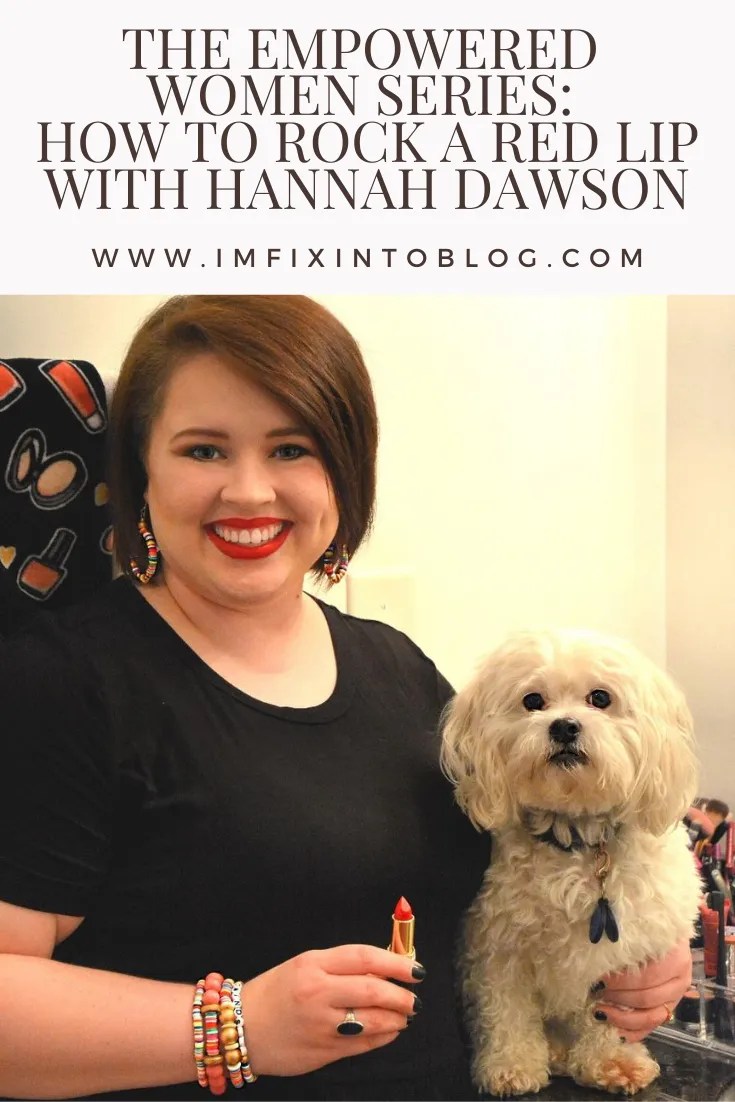 The Empowered Women Series: How to Rock a Red Lip with Hannah Dawson - I'm Fixin' To - @mbg0112