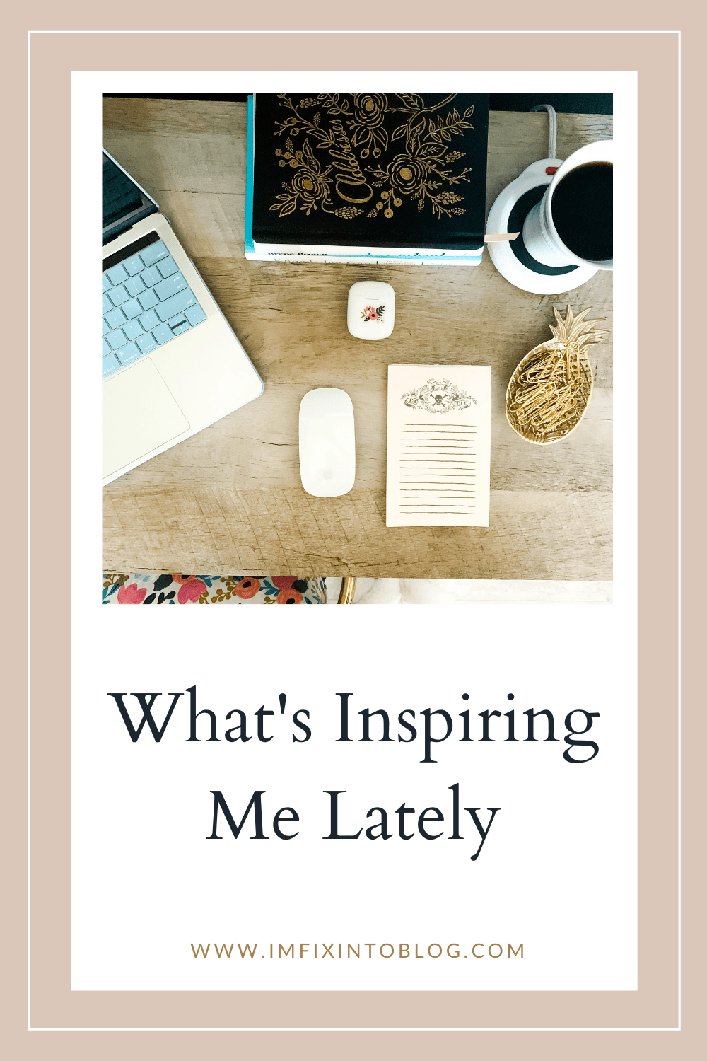 What's Inspiring Me Lately - I'm Fixin' To - @imfixintoblog