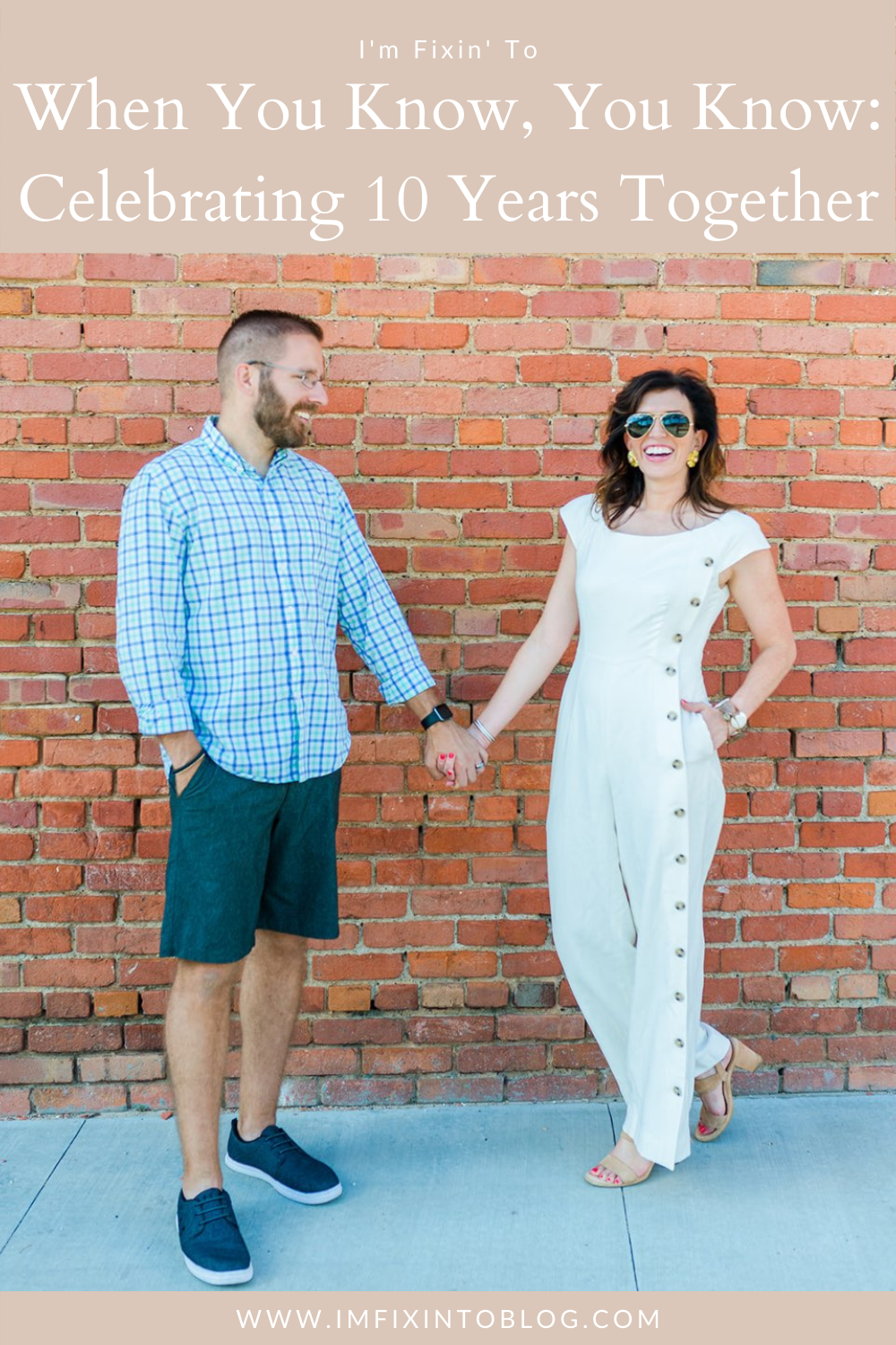 When You Know, You Know: Celebrating 10 Years Together - I'm Fixin' To - @imfixintoblog