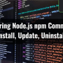 Mastering Node.js Npm Commands: Install, Update, Uninstall - CloneCoding