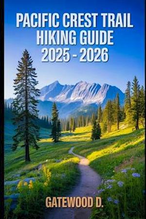 F Pacific Crest Trail Hiking Guide 2025 2026 Af Gatewood D Som