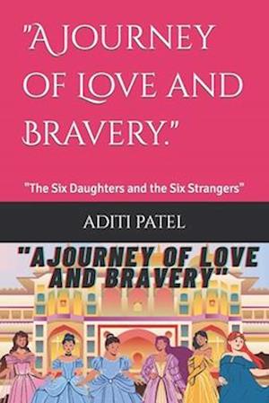 Få "a journey of love and bravery.": "the six daughters and the six strangers" af aditi patel