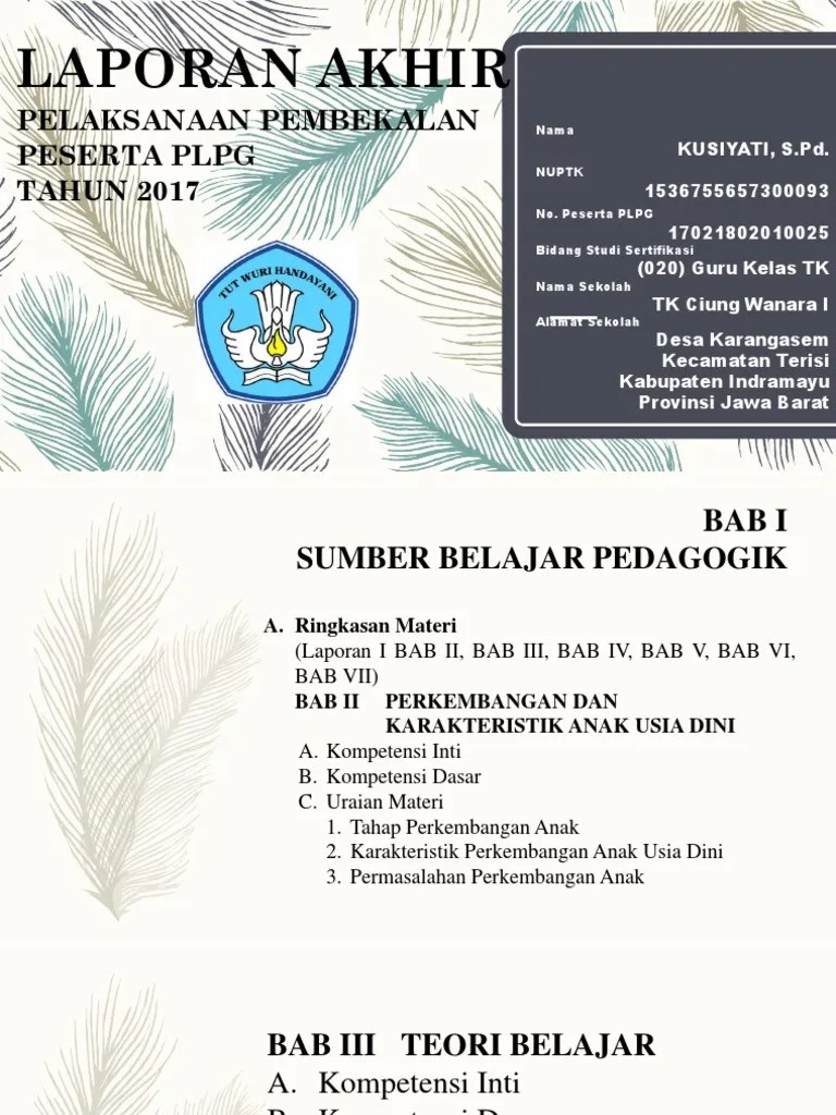Laporan akhir pembekalan awal (prakondisi) sesuai format terlampir dalam bentuk. Laporan Akhir Pelaksanaan Pembekalan Peserta Plpg