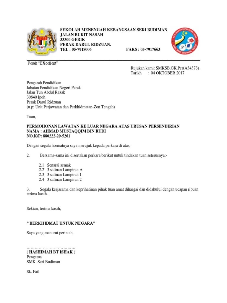 Sebarang masalah/pertanyaan berhubung prosedur atau tatacara permohonan keluar negara boleh menghubungi pihak urusetia permohonan keluar negara atas urusan persendirian di. Surat Permohonan Lawatan Luar Negara