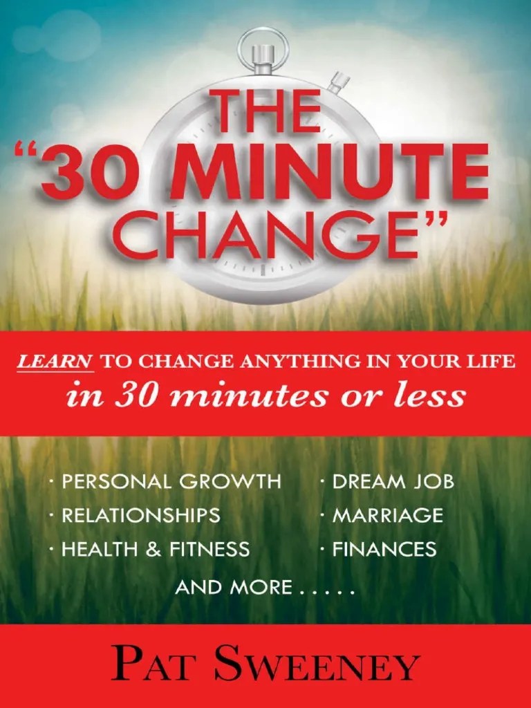 30 Minute Change - Learn To Change Anything In Your Life In 30 Minutes Or Less (Reprogramming ...