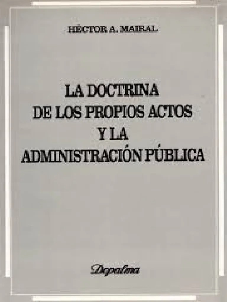 La Doctrina De Los Propios Actos Y La Administracion Publica. Mairal | PDF