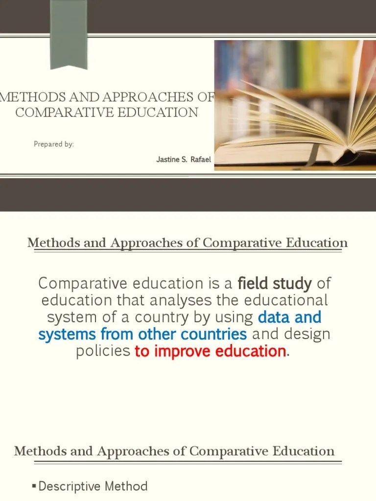 Methods And Approaches Of Comparative Education: Prepared By: Jastine S ...