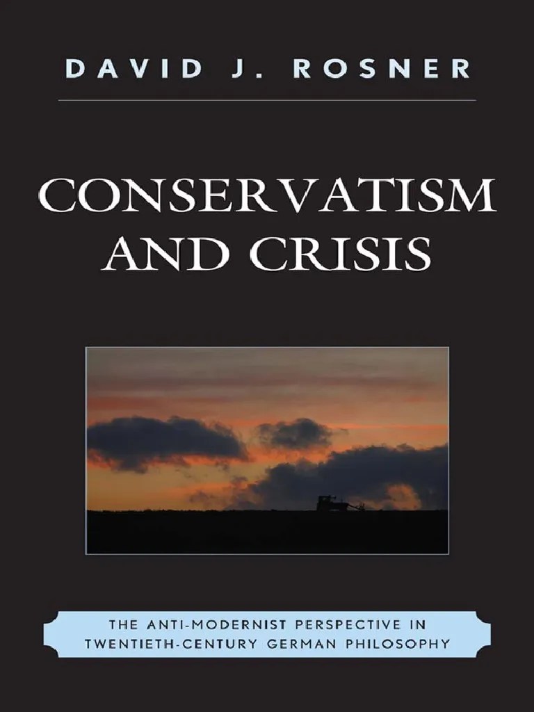 Conservatism And Crisis - The Anti-Modernist Perspective In Twentieth ...