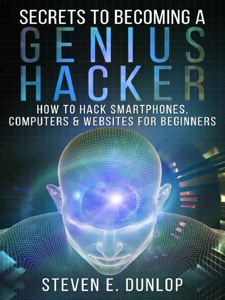 Hacking Secrets To Becoming A Genius Hacker - How To Hack Smartphones, Computers ...
